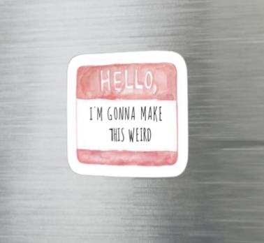 Hello I'm Gonna Make This Weird Name Tag Vinyl Sticker