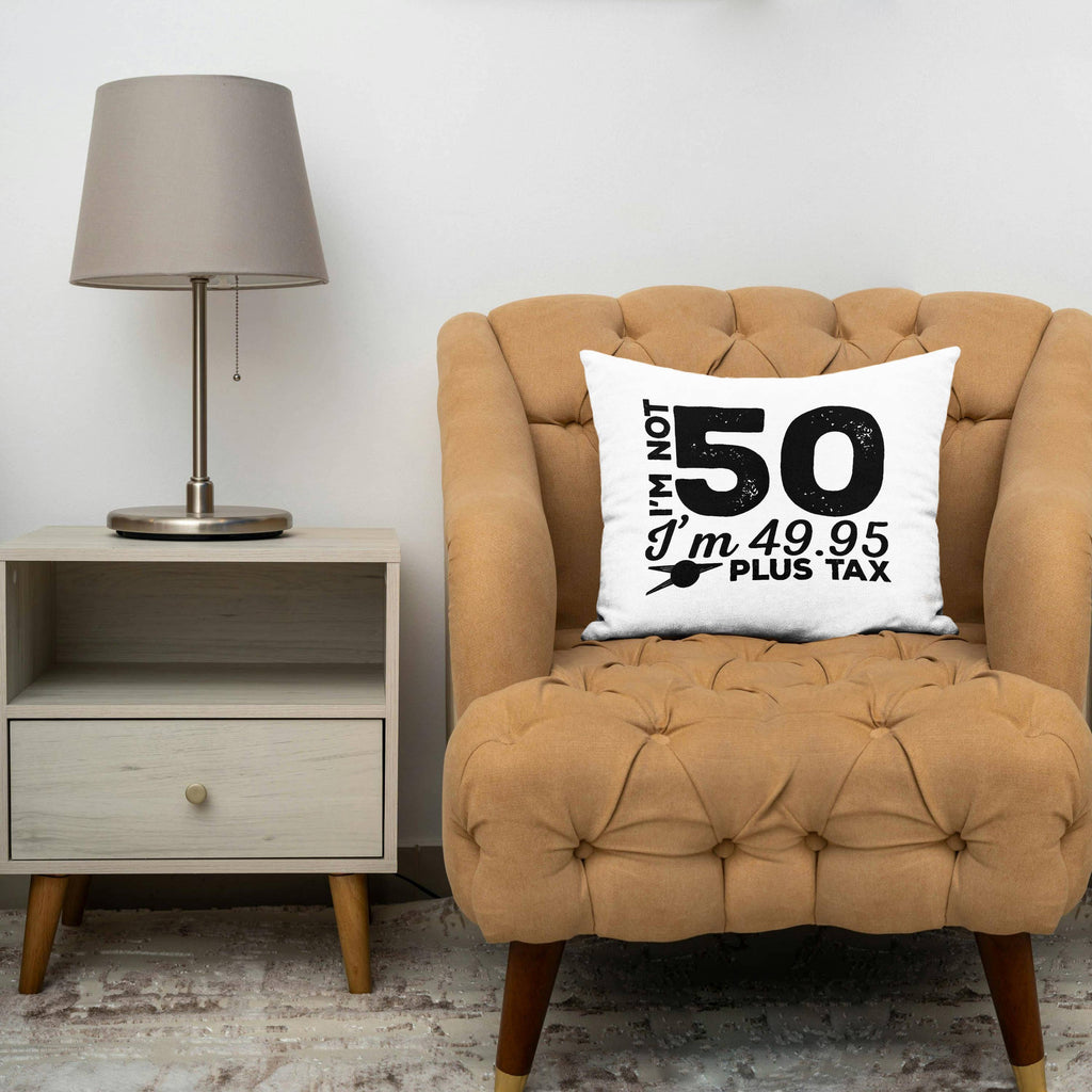 I'm Not 50 I'm 49.95 Plus Tax - 50th Birthday Pillowcase w/Pillow