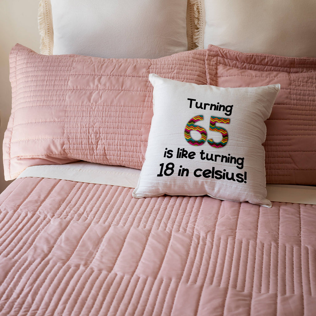Turning 65 is like turning 18 in celsius  16x16 inch Pillow