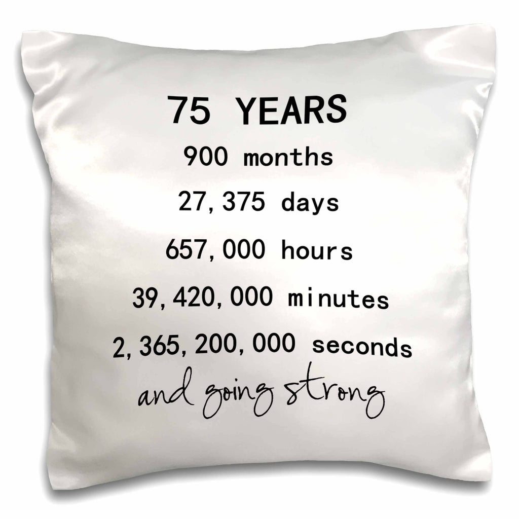 75 years in months days hours minutes and going strong 75th birthday, Pillowh