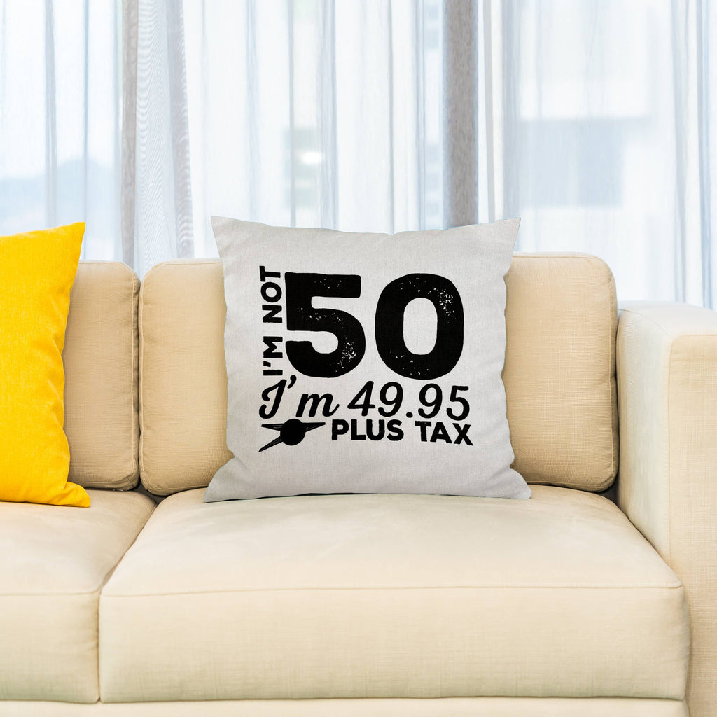 I'm Not 50 I'm 49.95 Plus Tax - 50th Birthday Pillowcase w/Pillow