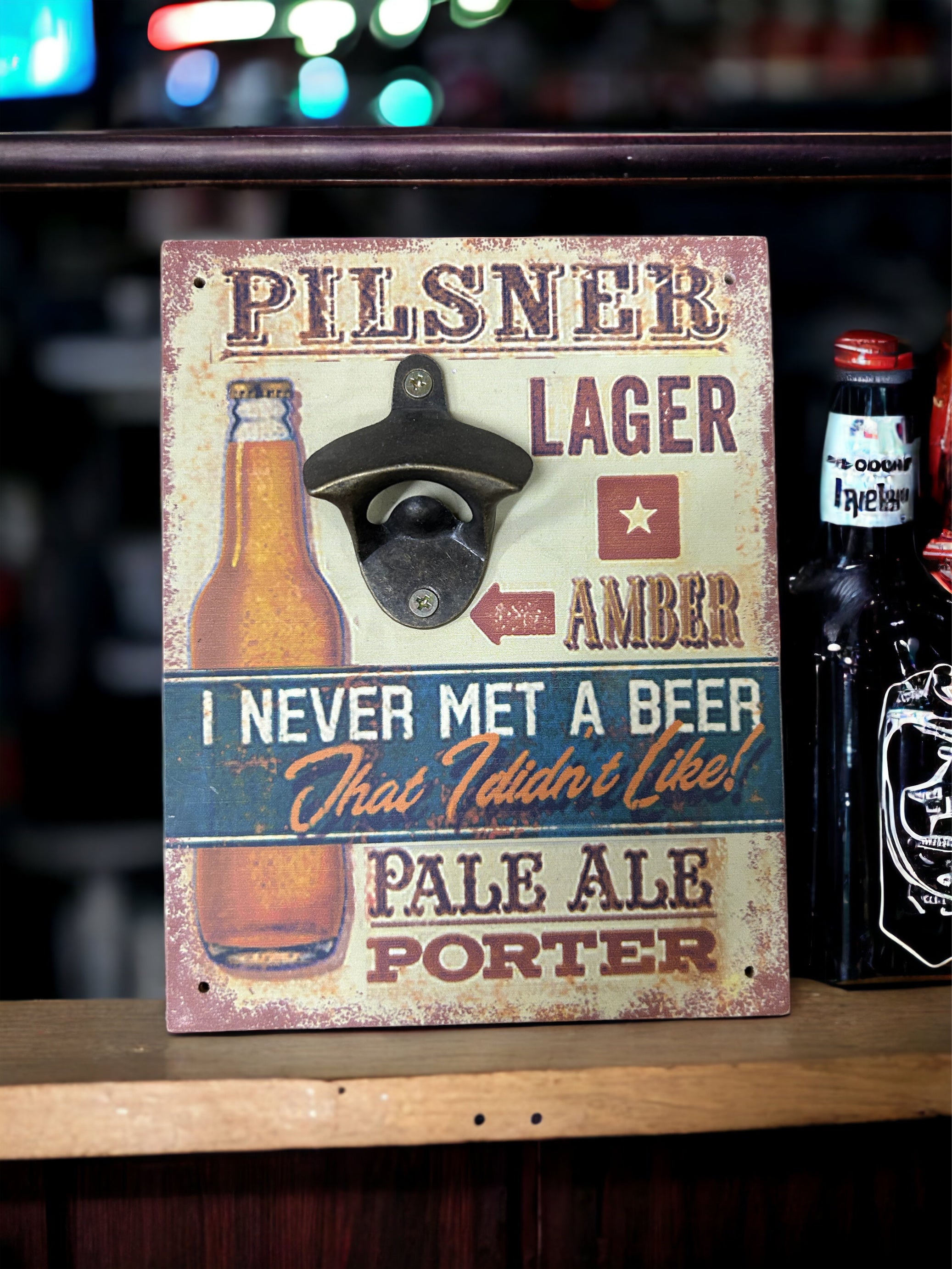 Pilsner, Lager, Amber I Never Met....Bottle Opener