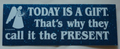 Today Is A Gift...Bumper Sticker