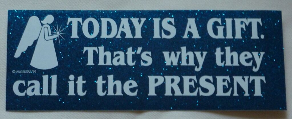 Today Is A Gift...Bumper Sticker
