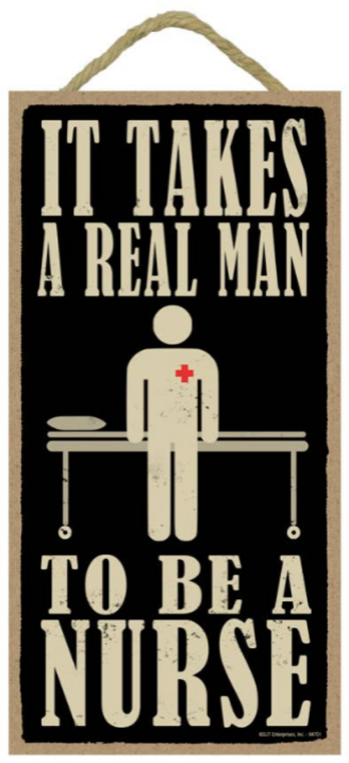 It takes a real man to be a nurse - Sign