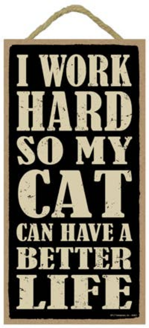 I Work Hard So My Cat Can Have a Better Life Sign