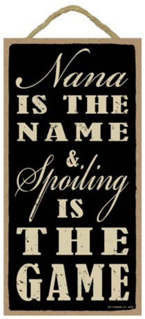 Nana is the name & spoiling is the game wood plaque