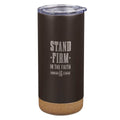 Stand Firm In The Faith 1 Cor. 16:13 Tumbler