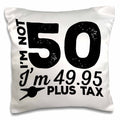 I'm Not 50 I'm 49.95 Plus Tax - 50th Birthday Pillowcase w/Pillow