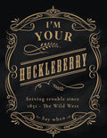 I'm your Huckleberry: 12x16 Sign