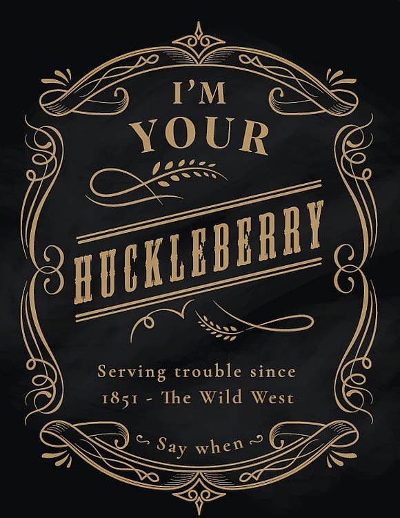 I'm your Huckleberry: 12x16 Sign
