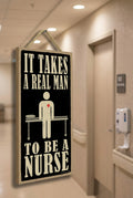 It takes a real man to be a nurse - Sign