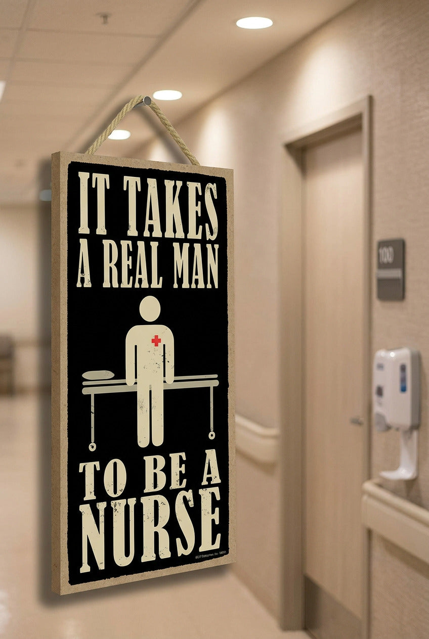 It takes a real man to be a nurse - Sign
