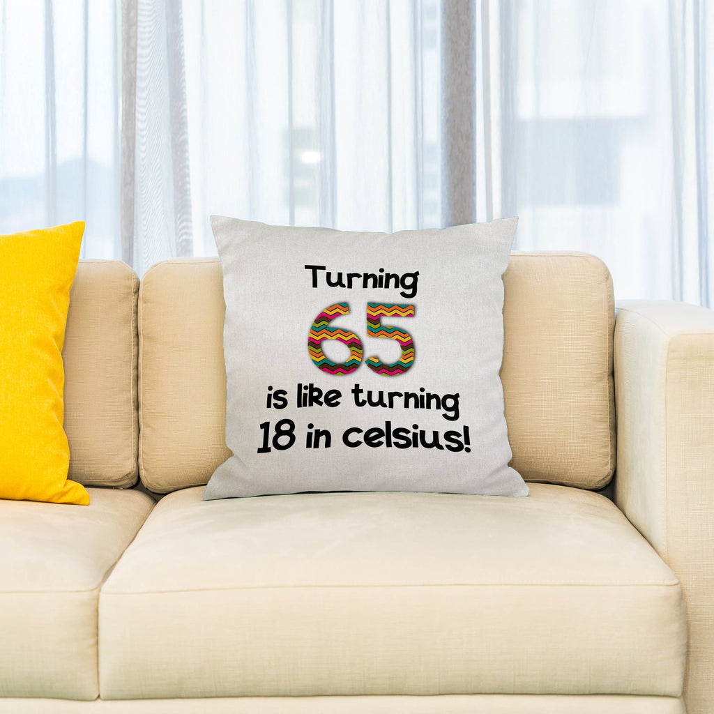 Turning 65 is like turning 18 in celsius  16x16 inch Pillow