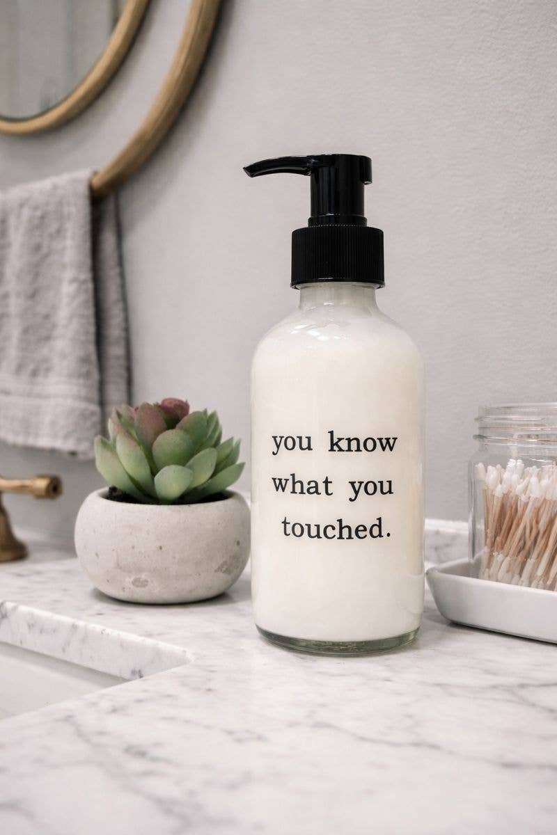 You Know What You Touched Glass Soap Dispenser