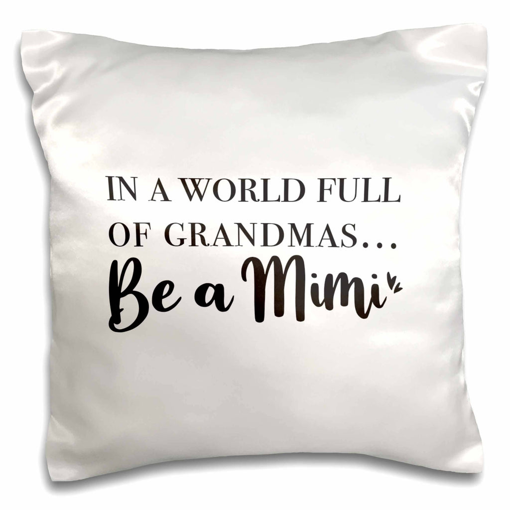 In a World full of Grandmas, be a Mimi, Pillow