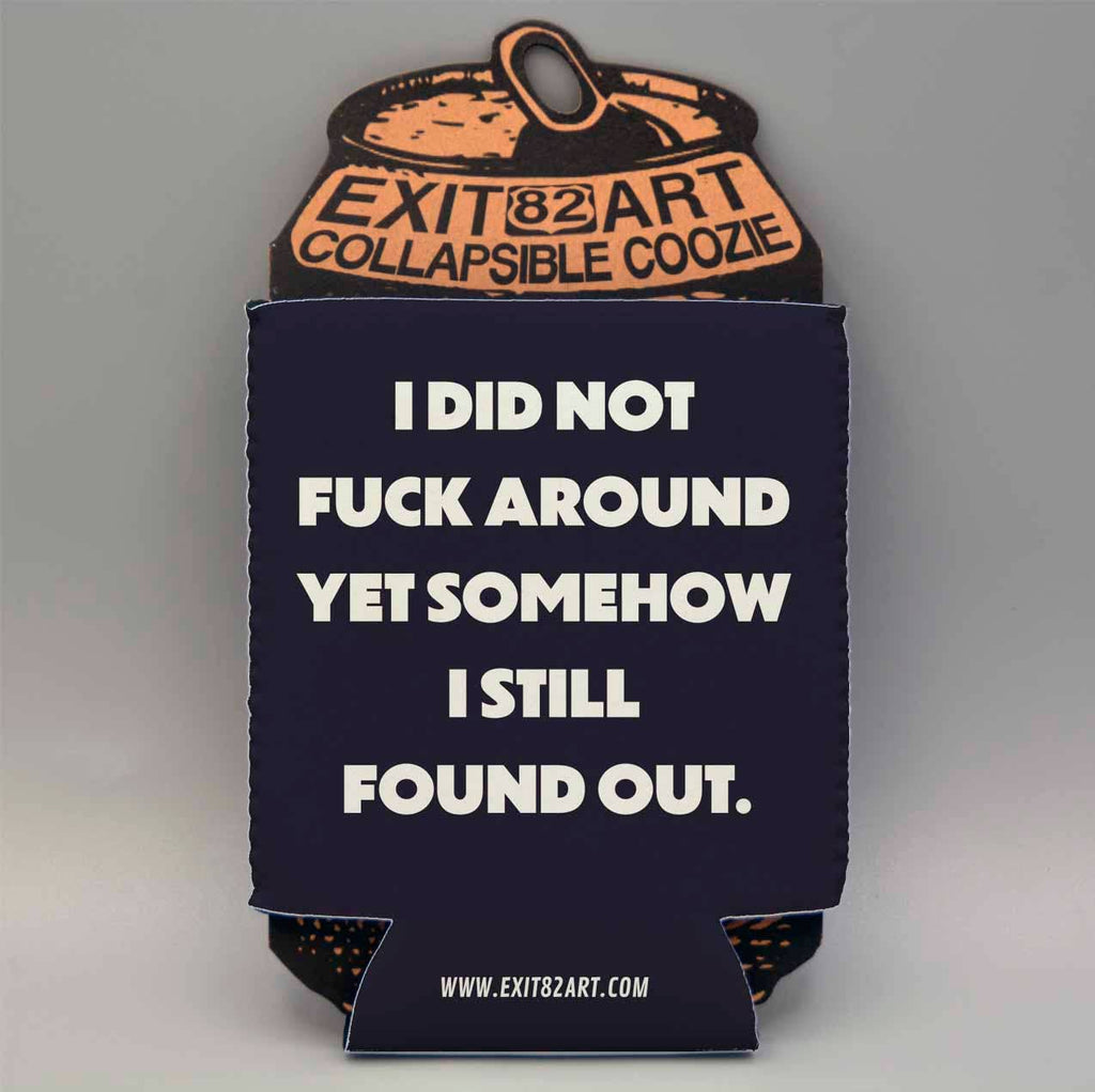 I did not fuck around - Collapsible Drink Coozie