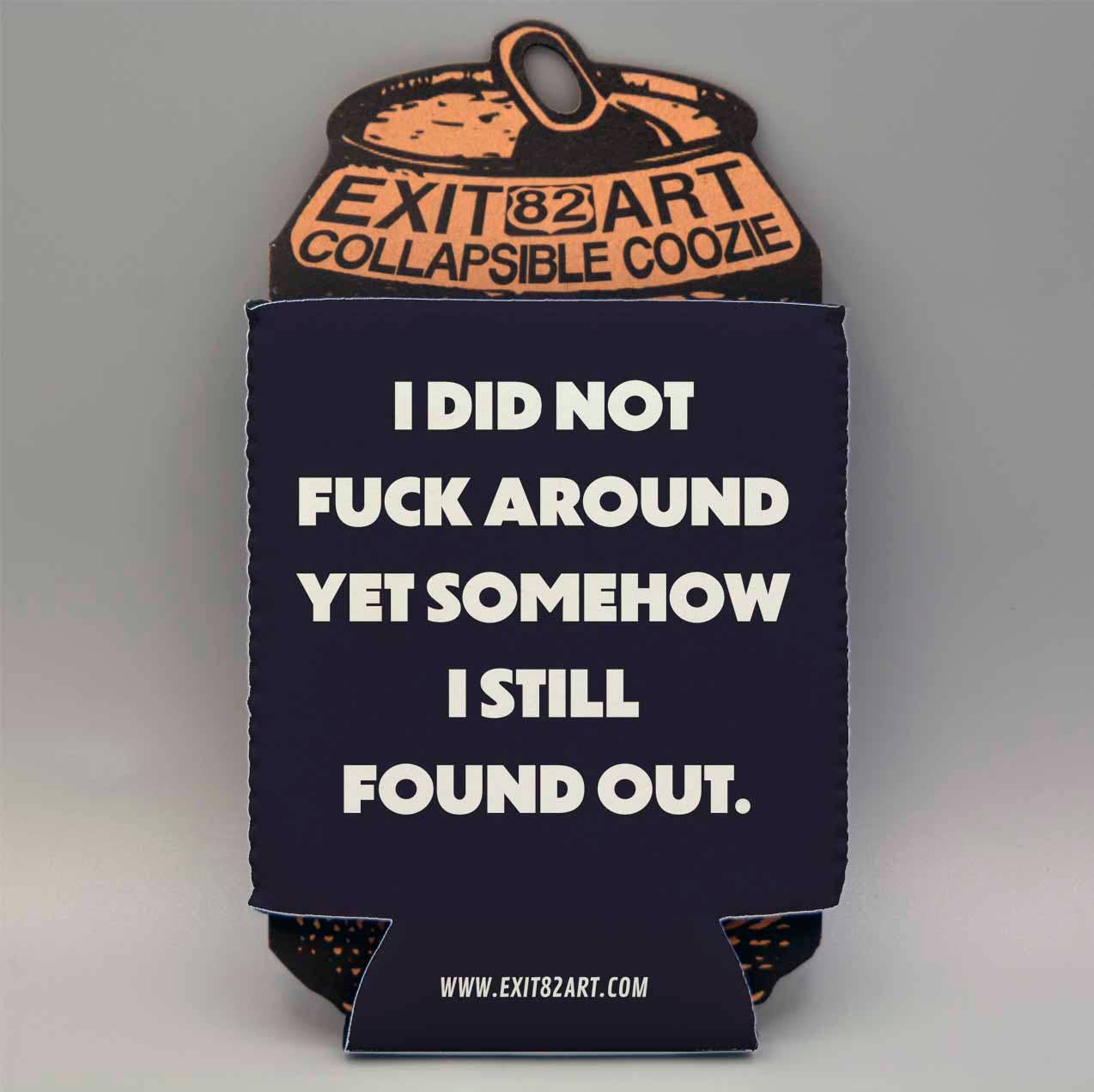 I did not fuck around - Collapsible Drink Coozie