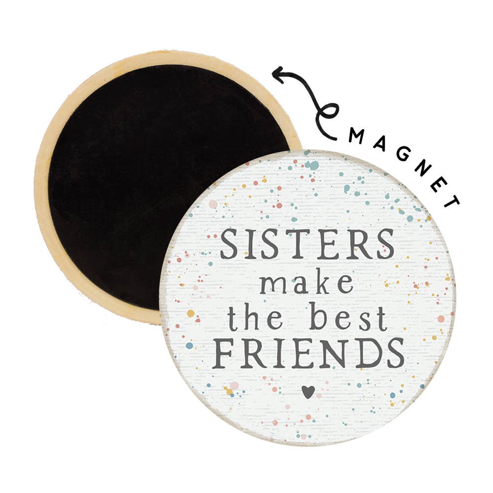 Sisters Make The Best Friends..Magnet