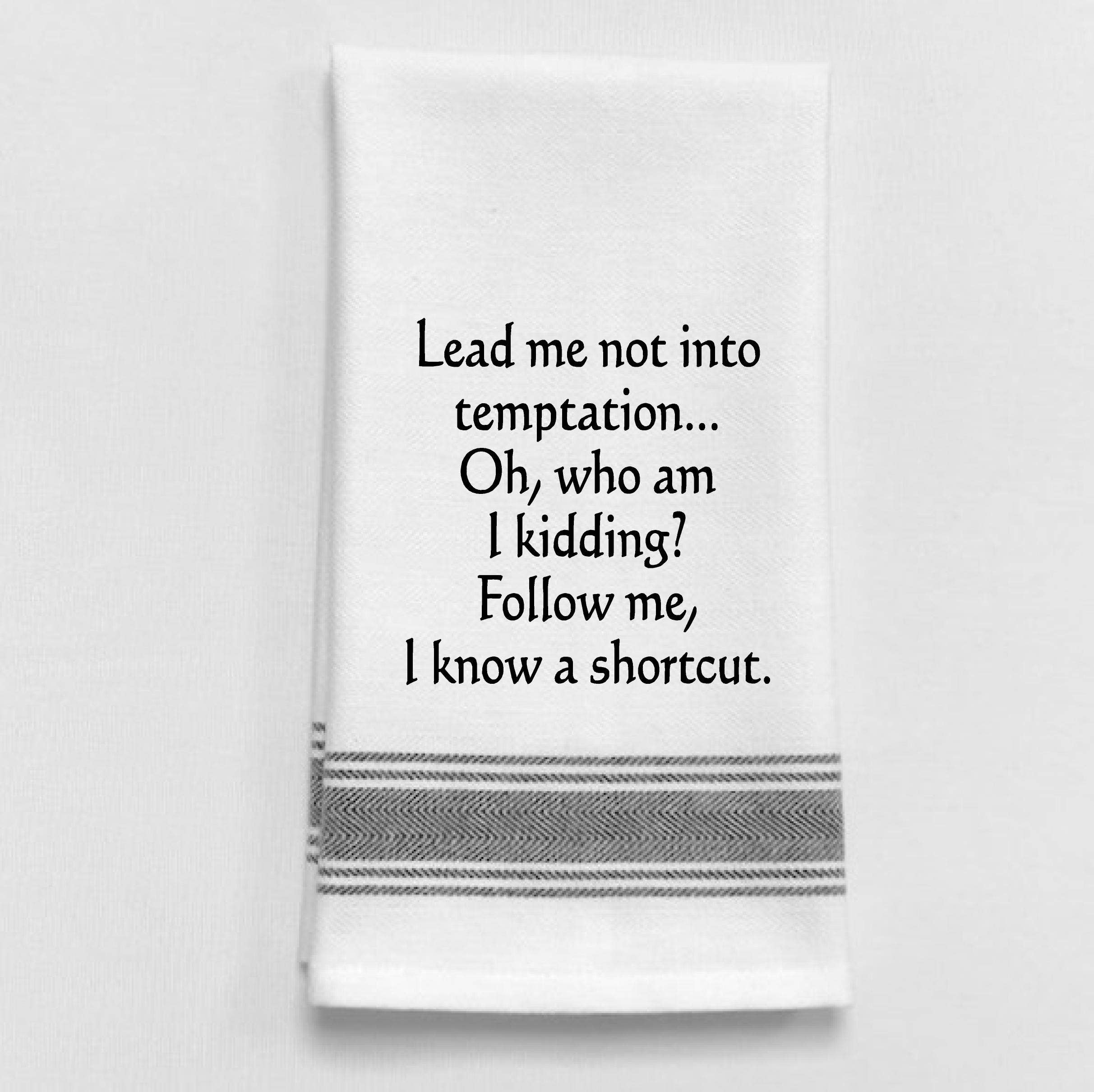 Lead Me Not Into Temptaion...Oh, Who Am I Kidding...Towel