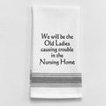 We Will Be The Old Ladies Causing Trouble...Towel