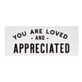 You Are Loved And Appreciated - Sign