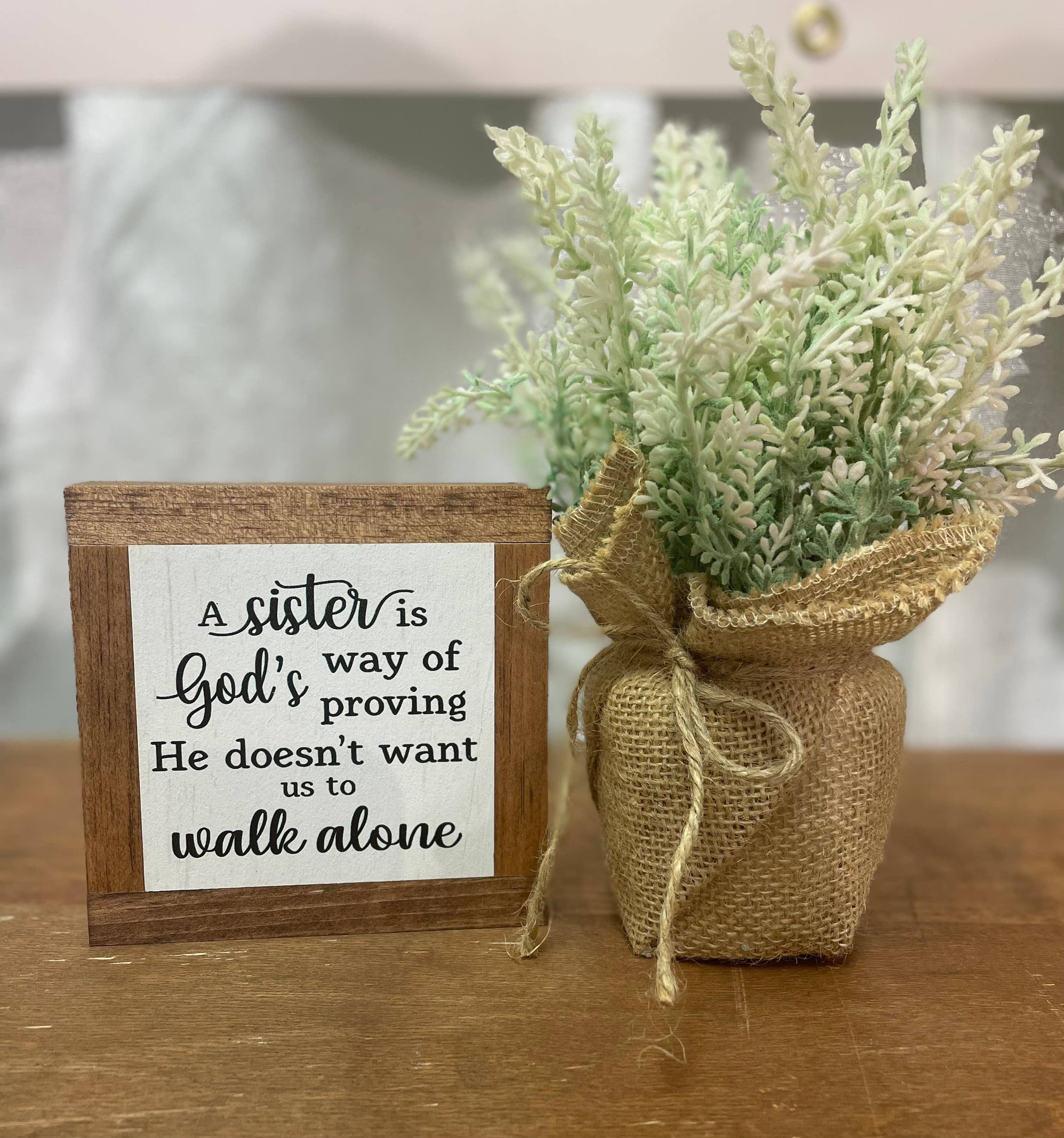 Bog Road Designs - A Sister Is God's Way Of Proving He Doesn't Want Us... *Golden Oak*