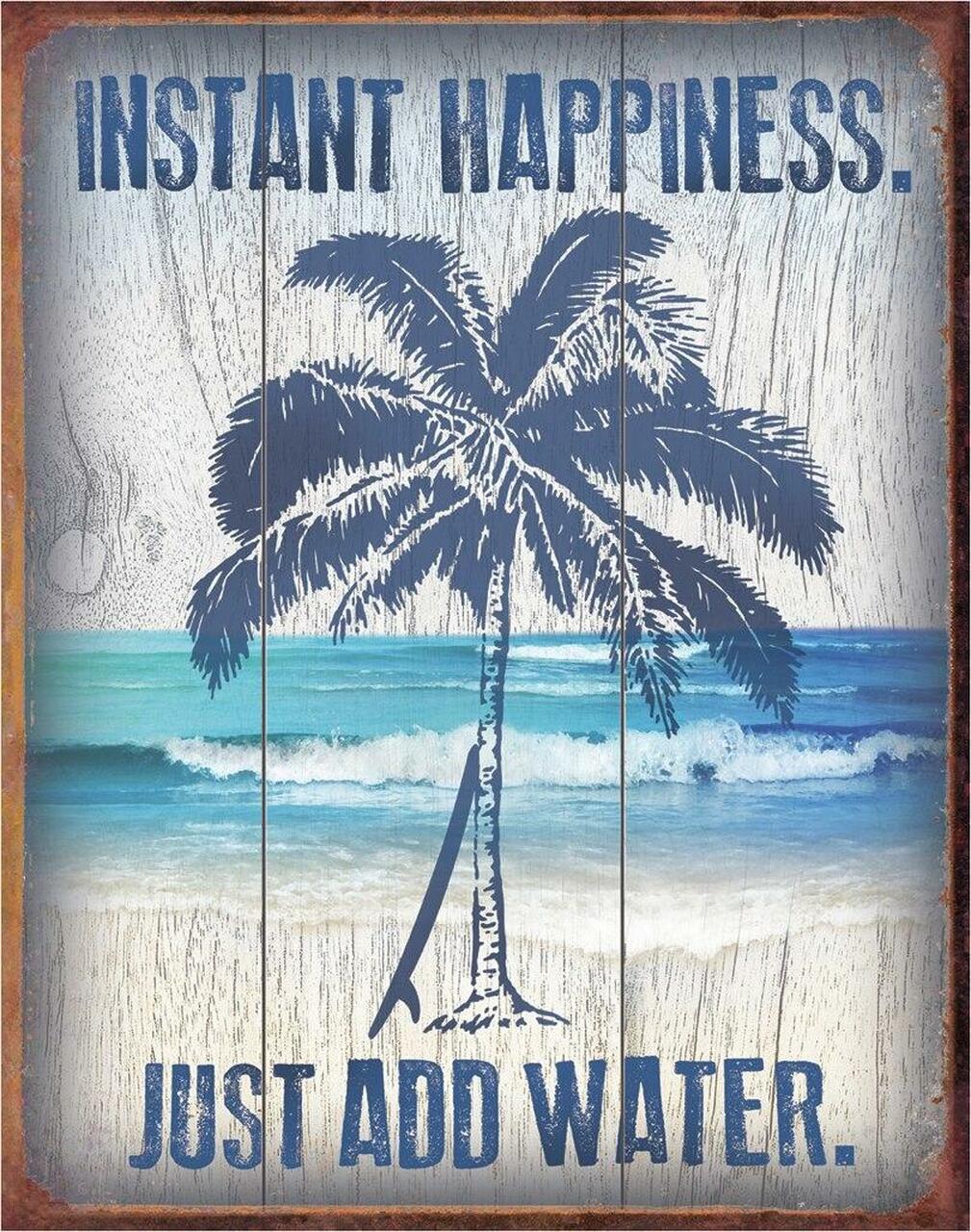 Instant Happiness. Just Add Water - Tin Sign